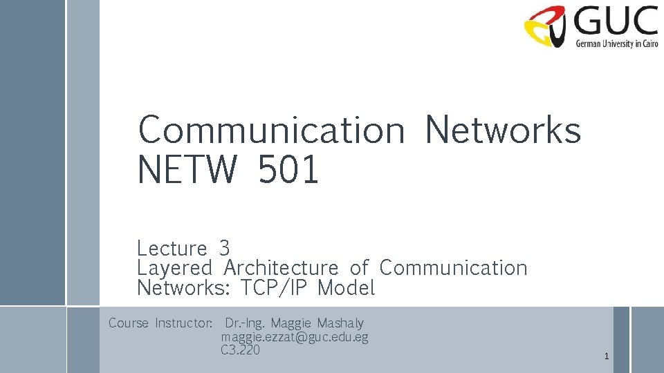 Communication Networks NETW 501 Lecture 3 Layered Architecture of Communication Networks: TCP/IP Model Course