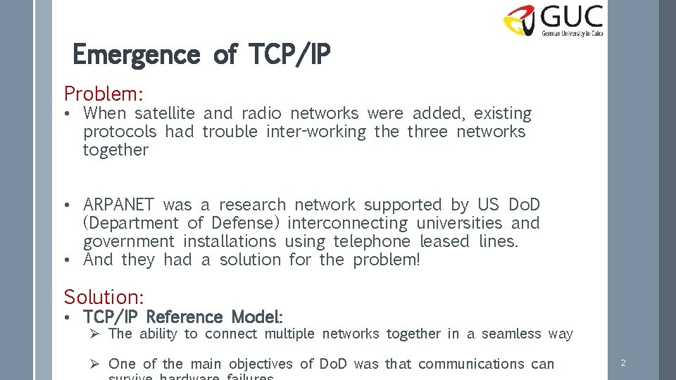 Emergence of TCP/IP Problem: • When satellite and radio networks were added, existing protocols