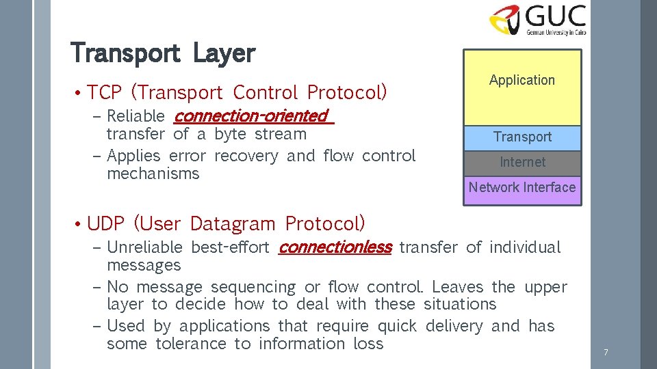 Transport Layer • TCP (Transport Control Protocol) – Reliable connection-oriented transfer of a byte