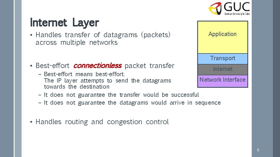 Internet Layer • Handles transfer of datagrams (packets) across multiple networks • Best-effort connectionless