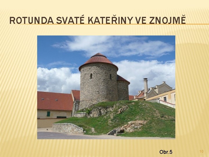 ROTUNDA SVATÉ KATEŘINY VE ZNOJMĚ Obr. 5 10 