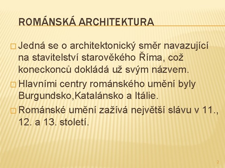 ROMÁNSKÁ ARCHITEKTURA � Jedná se o architektonický směr navazující na stavitelství starověkého Říma, což