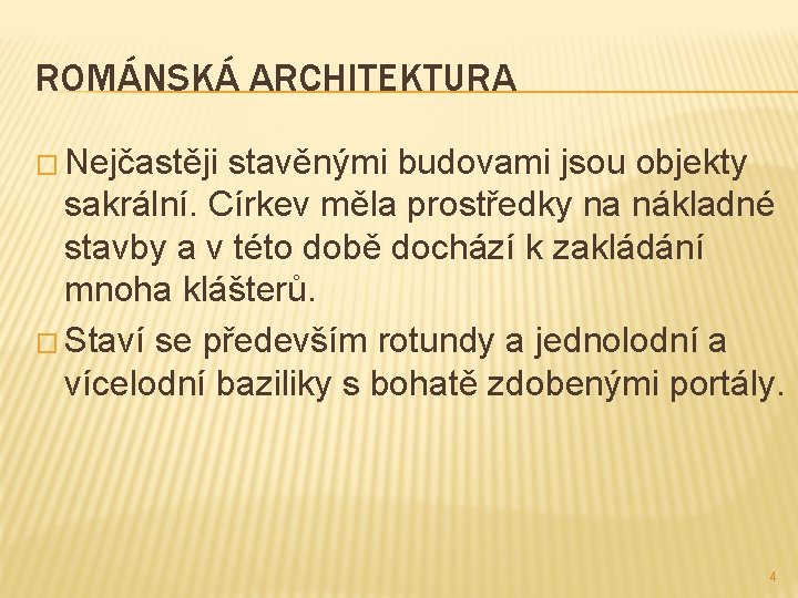 ROMÁNSKÁ ARCHITEKTURA � Nejčastěji stavěnými budovami jsou objekty sakrální. Církev měla prostředky na nákladné