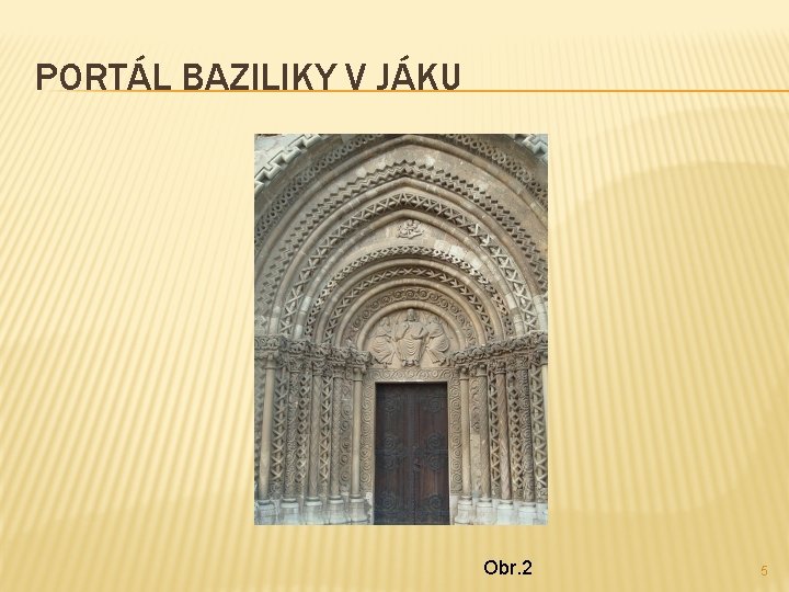 PORTÁL BAZILIKY V JÁKU Obr. 2 5 PORTÁL BAZILIKY V JÁKU Obr. 2 5