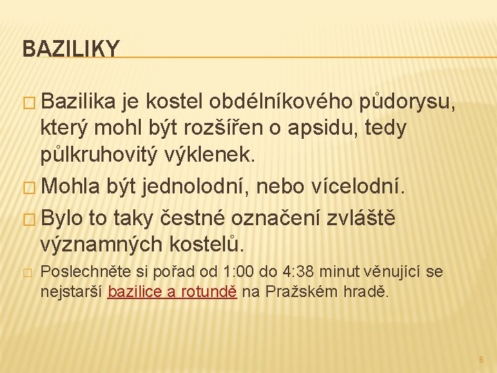 BAZILIKY � Bazilika je kostel obdélníkového půdorysu, který mohl být rozšířen o apsidu, tedy