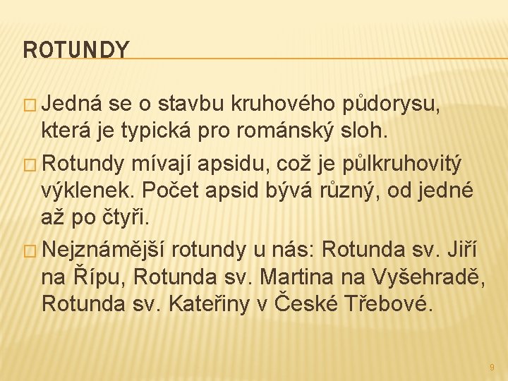 ROTUNDY � Jedná se o stavbu kruhového půdorysu, která je typická pro románský sloh. ROTUNDY � Jedná se o stavbu kruhového půdorysu, která je typická pro románský sloh.