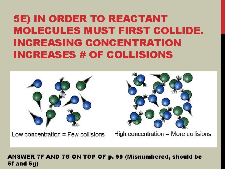 5 E) IN ORDER TO REACTANT MOLECULES MUST FIRST COLLIDE. INCREASING CONCENTRATION INCREASES # 5 E) IN ORDER TO REACTANT MOLECULES MUST FIRST COLLIDE. INCREASING CONCENTRATION INCREASES #