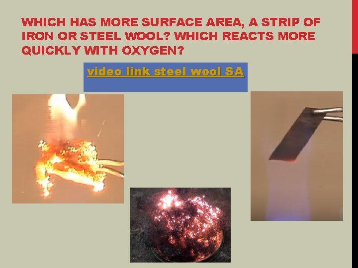 WHICH HAS MORE SURFACE AREA, A STRIP OF IRON OR STEEL WOOL? WHICH REACTS WHICH HAS MORE SURFACE AREA, A STRIP OF IRON OR STEEL WOOL? WHICH REACTS