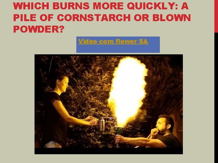 WHICH BURNS MORE QUICKLY: A PILE OF CORNSTARCH OR BLOWN POWDER? Video corn flower WHICH BURNS MORE QUICKLY: A PILE OF CORNSTARCH OR BLOWN POWDER? Video corn flower
