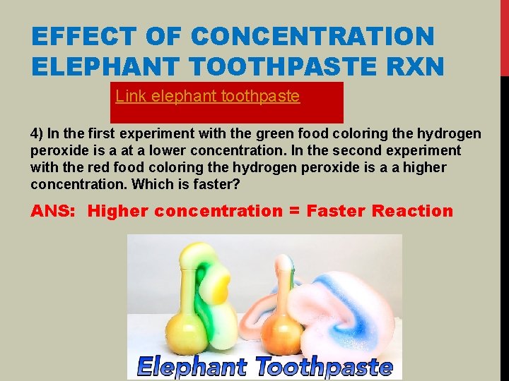 EFFECT OF CONCENTRATION ELEPHANT TOOTHPASTE RXN Link elephant toothpaste 4) In the first experiment EFFECT OF CONCENTRATION ELEPHANT TOOTHPASTE RXN Link elephant toothpaste 4) In the first experiment