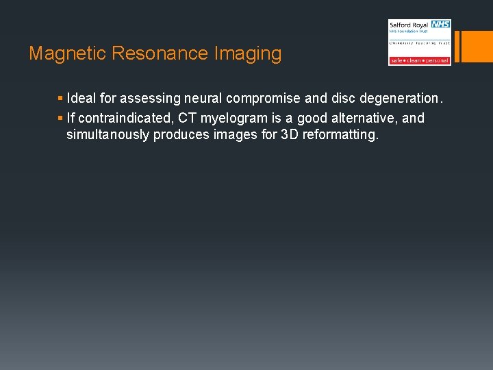 Magnetic Resonance Imaging § Ideal for assessing neural compromise and disc degeneration. § If