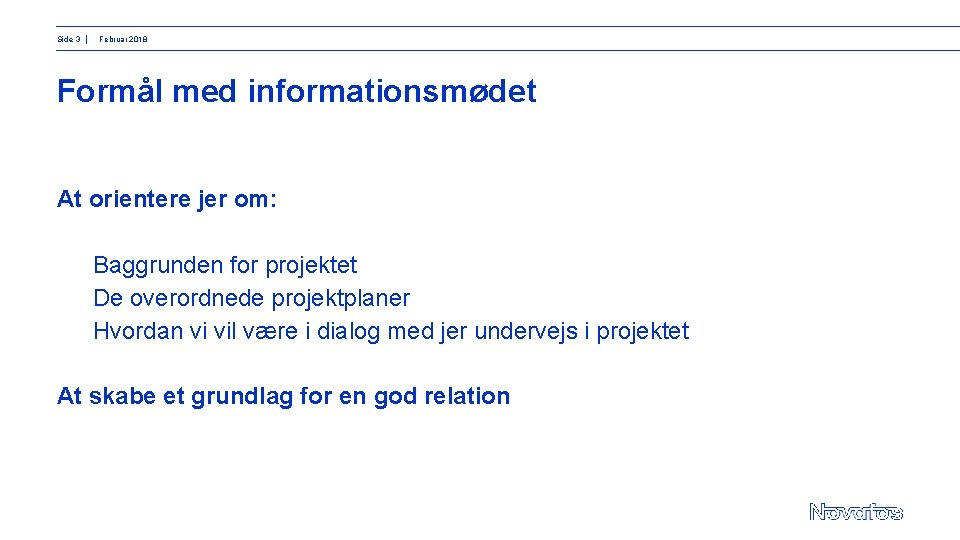 Side 3 │ Februar 2018 Formål med informationsmødet At orientere jer om: Baggrunden for