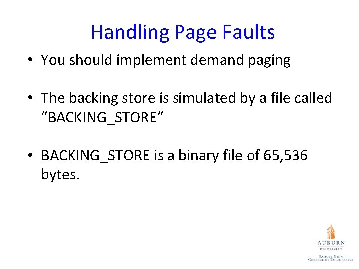 Handling Page Faults • You should implement demand paging • The backing store is