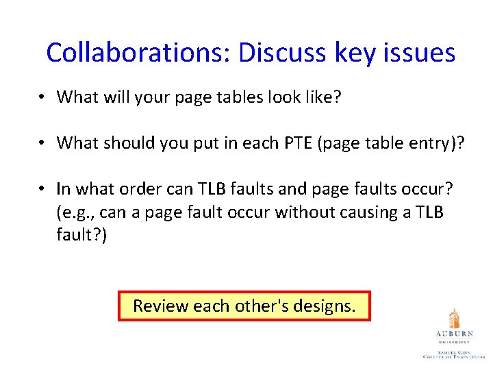 Collaborations: Discuss key issues • What will your page tables look like? • What