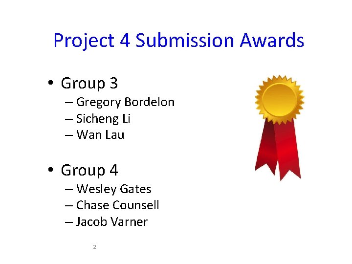 Project 4 Submission Awards • Group 3 – Gregory Bordelon – Sicheng Li –