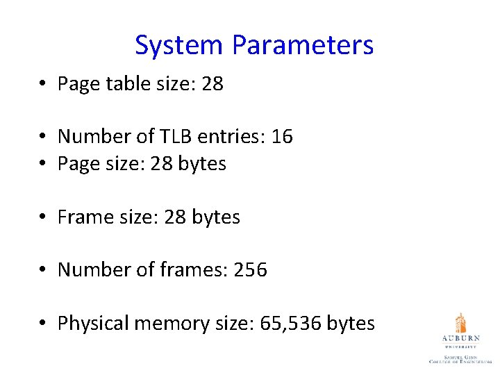 System Parameters • Page table size: 28 • Number of TLB entries: 16 •