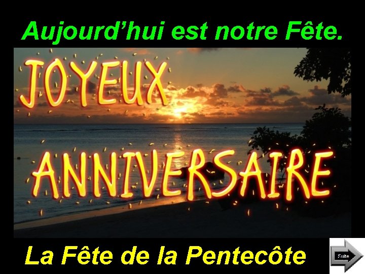 Aujourd’hui est notre Fête. La Fête de la Pentecôte 