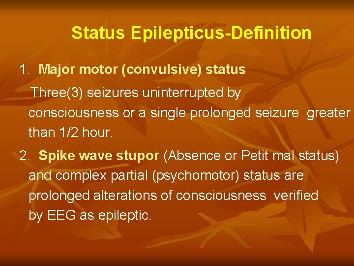 Status Epilepticus-Definition 1. Major motor (convulsive) status Three(3) seizures uninterrupted by consciousness or a