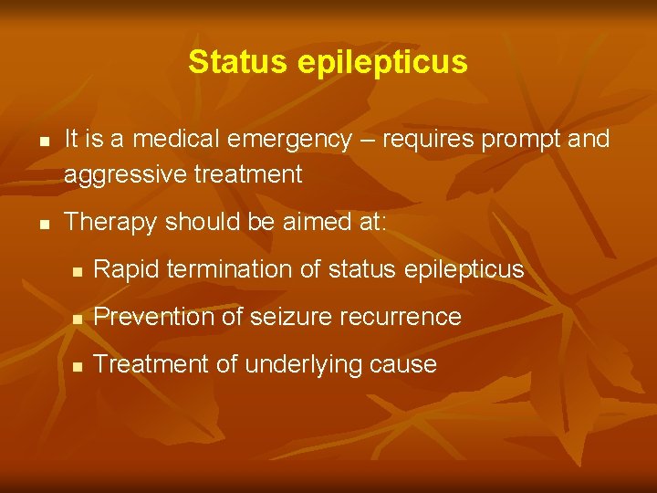 Status epilepticus n n It is a medical emergency – requires prompt and aggressive