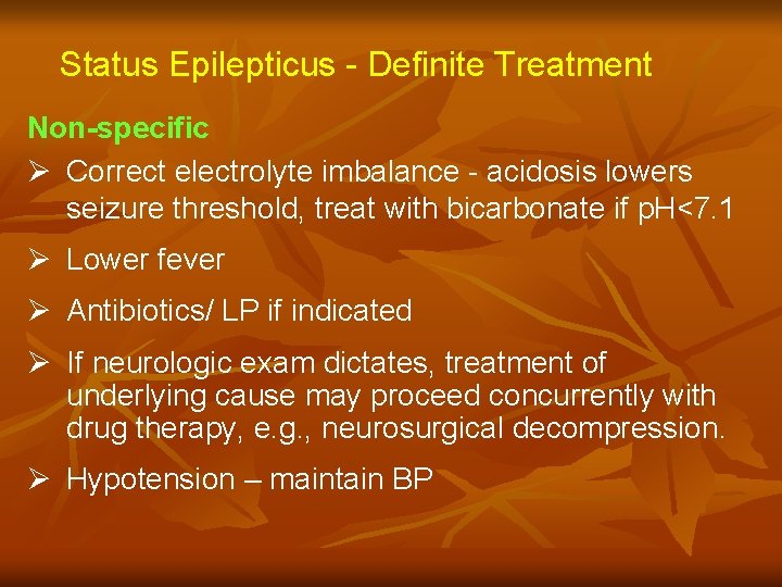 Status Epilepticus - Definite Treatment Non-specific Ø Correct electrolyte imbalance - acidosis lowers seizure