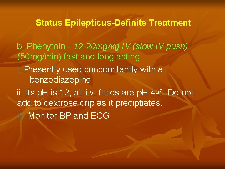 Status Epilepticus-Definite Treatment b. Phenytoin - 12 -20 mg/kg IV (slow IV push) (50