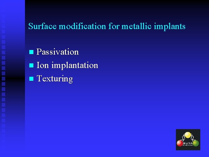 Surface modification for metallic implants Passivation n Ion implantation n Texturing n 