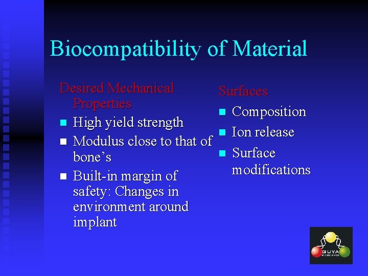 Biocompatibility of Material Desired Mechanical Surfaces Properties n Composition n High yield strength n