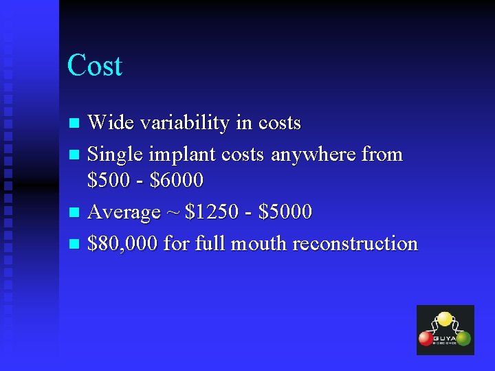 Cost Wide variability in costs n Single implant costs anywhere from $500 - $6000