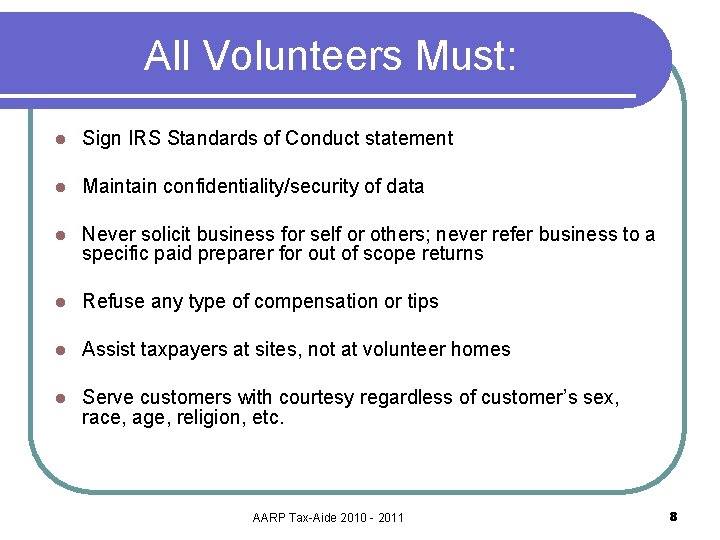 All Volunteers Must: l Sign IRS Standards of Conduct statement l Maintain confidentiality/security of