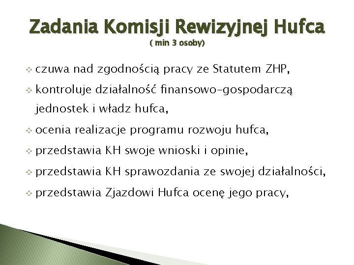 Zadania Komisji Rewizyjnej Hufca ( min 3 osoby) v czuwa nad zgodnością pracy ze