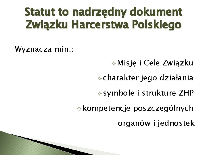 Statut to nadrzędny dokument Związku Harcerstwa Polskiego Wyznacza min. : v Misję i Cele