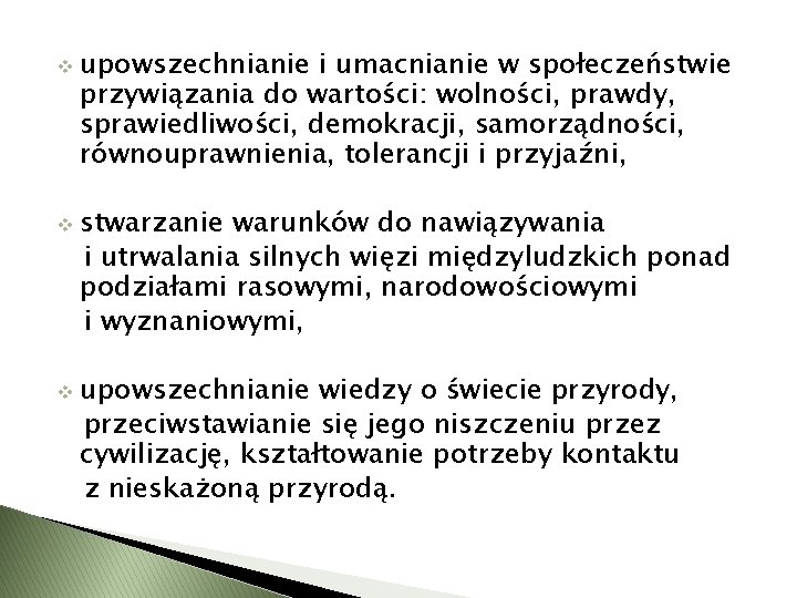 v upowszechnianie i umacnianie w społeczeństwie przywiązania do wartości: wolności, prawdy, sprawiedliwości, demokracji, samorządności,