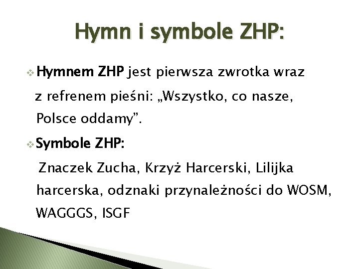 Hymn i symbole ZHP: v Hymnem ZHP jest pierwsza zwrotka wraz z refrenem pieśni: