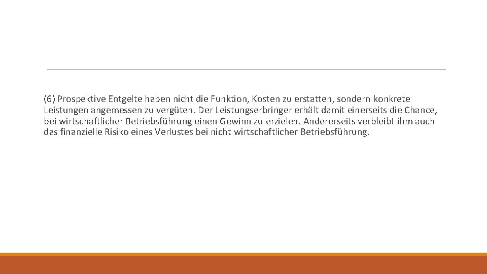 (6) Prospektive Entgelte haben nicht die Funktion, Kosten zu erstatten, sondern konkrete Leistungen angemessen