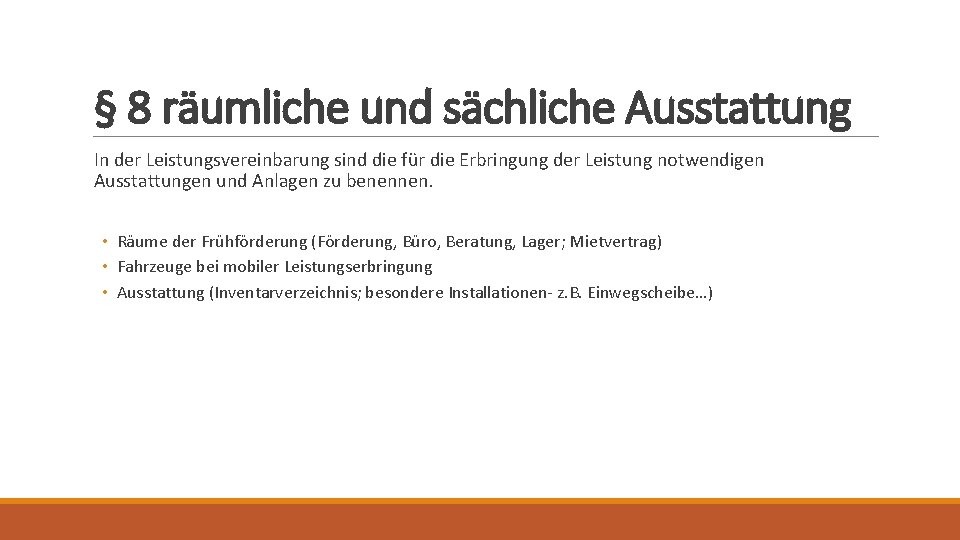 § 8 räumliche und sächliche Ausstattung In der Leistungsvereinbarung sind die für die Erbringung