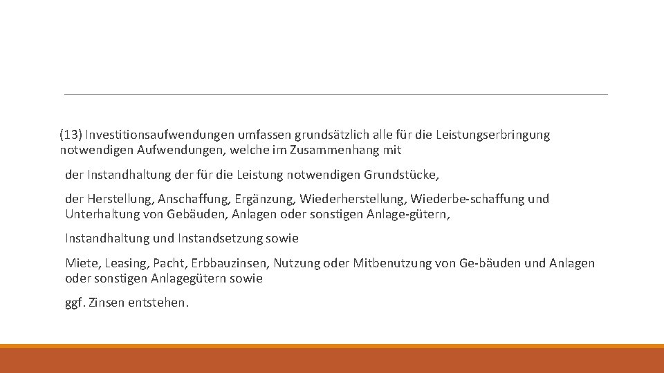 (13) Investitionsaufwendungen umfassen grundsätzlich alle für die Leistungserbringung notwendigen Aufwendungen, welche im Zusammenhang mit