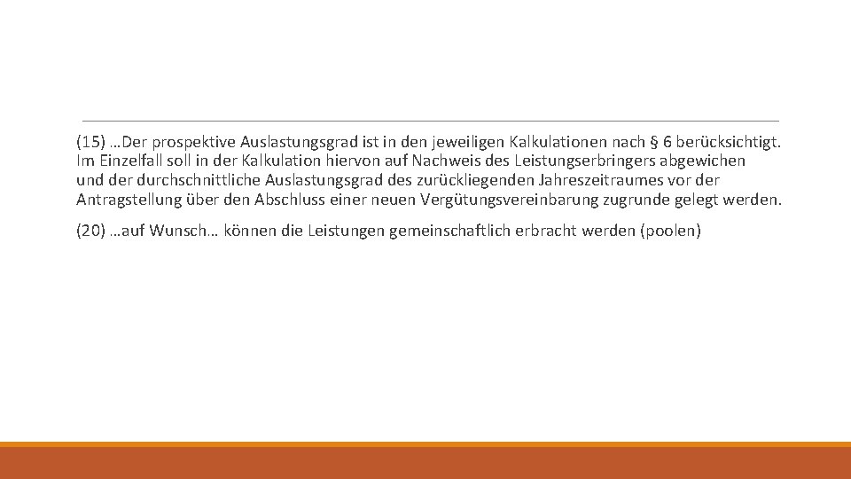 (15) …Der prospektive Auslastungsgrad ist in den jeweiligen Kalkulationen nach § 6 berücksichtigt. Im