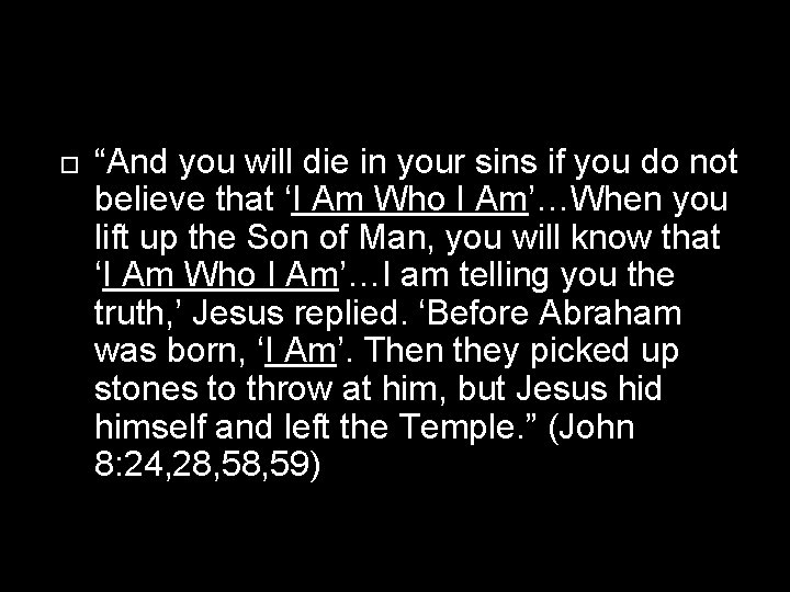  “And you will die in your sins if you do not believe that