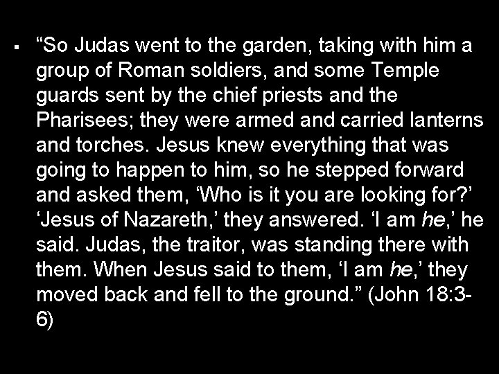  “So Judas went to the garden, taking with him a group of Roman