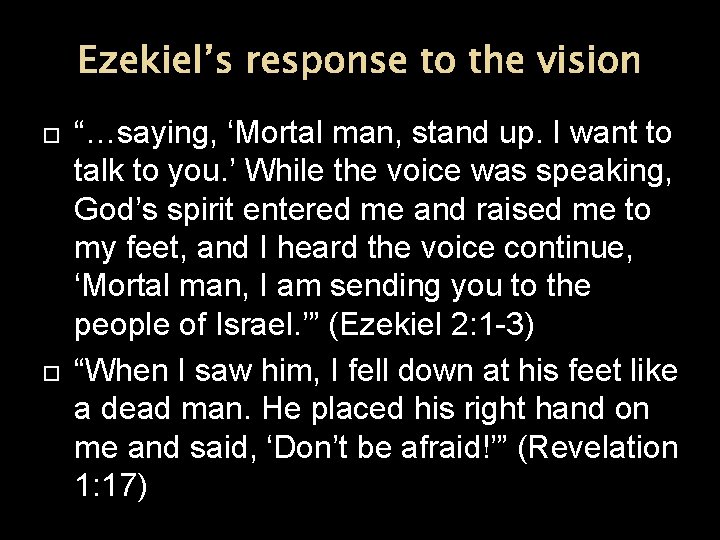 Ezekiel’s response to the vision “…saying, ‘Mortal man, stand up. I want to talk