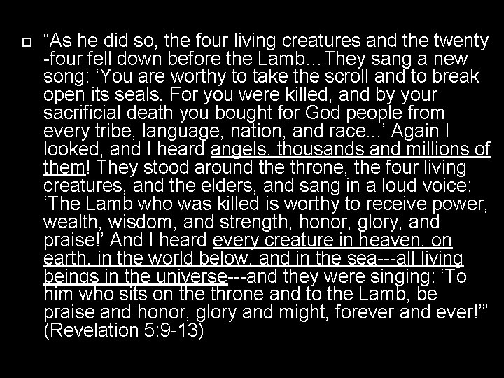  “As he did so, the four living creatures and the twenty -four fell