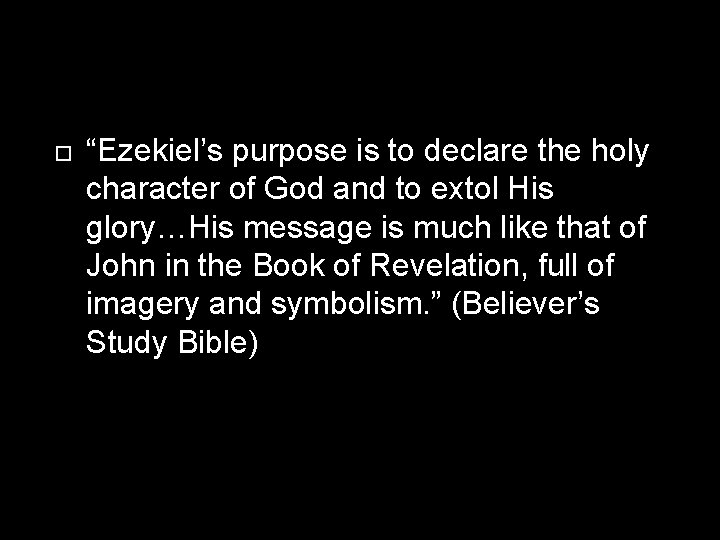  “Ezekiel’s purpose is to declare the holy character of God and to extol