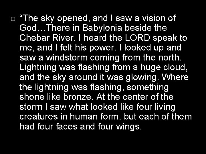  “The sky opened, and I saw a vision of God…There in Babylonia beside