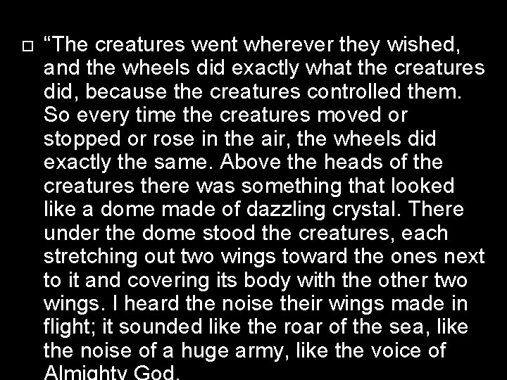  “The creatures went wherever they wished, and the wheels did exactly what the