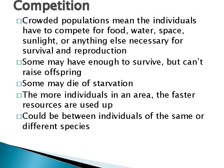 Competition � Crowded populations mean the individuals have to compete for food, water, space,