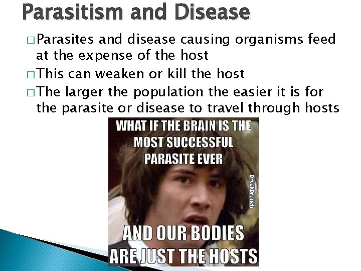 Parasitism and Disease � Parasites and disease causing organisms feed at the expense of