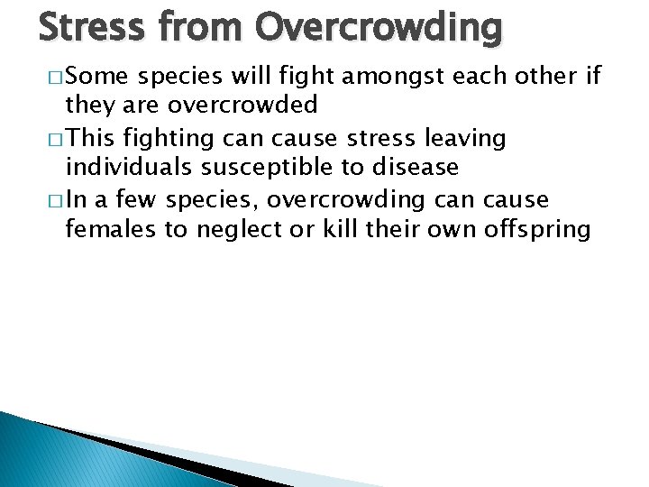 Stress from Overcrowding � Some species will fight amongst each other if they are