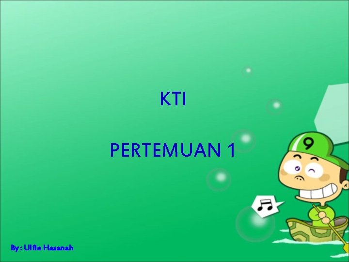 KTI PERTEMUAN 1 By : Ulfie Hasanah 