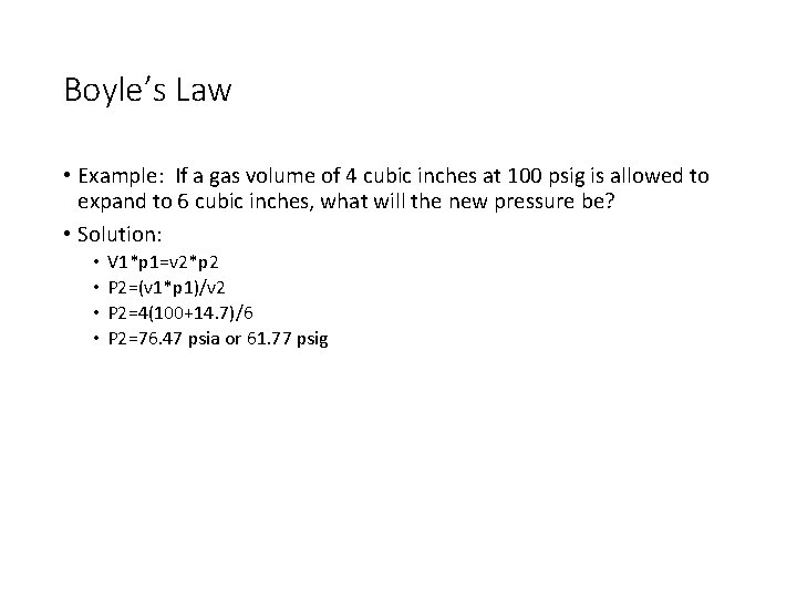 Boyle’s Law • Example: If a gas volume of 4 cubic inches at 100