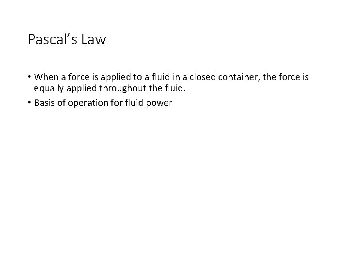Pascal’s Law • When a force is applied to a fluid in a closed